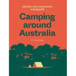 Camping around Australia 5th ed: Australia's Most Comprehensive Camping Guide