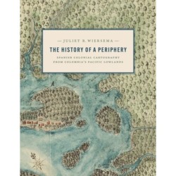 The History of a Periphery: Spanish Colonial Cartography from Colombia's Pacific Lowlands
