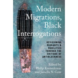 Modern Migrations, Black Interrogations: Revisioning Migrants and Mobilities Through the Critique of Antiblackness
