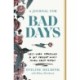 A Journal for Bad Days: Self-Care Strategies to Get Present When Things Aren't Perfect