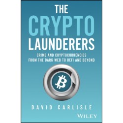 The Crypto Launderers: Crime and Cryptocurrencies from the Dark Web to DeFi and Beyond