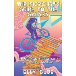 The Bicyclist's Guide to the Galaxy: Feminist, Fantastical Tales of Books and Bikes