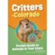 Critters of Colorado: Pocket Guide to Animals in Your State