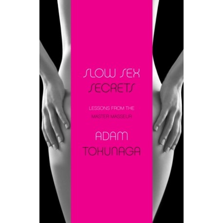Slow Sex Secrets: Lessons from the Master Masseur (paperback)