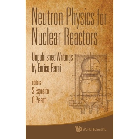 Neutron Physics For Nuclear Reactors: Unpublished Writings By Enrico Fermi