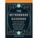 The Retrograde Guidebook: An All-in-One Astrology Guide to the Cycles of Planetary Retrograde and How They Affect Your Emotions, Decisions, and Relationships