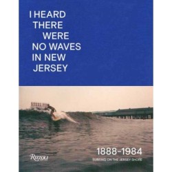 I Heard There Were No Waves in New Jersey: Surfing on the Jersey Shore 1888-1984