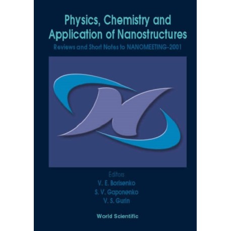 Physics, Chemistry And Application Of Nanostructures - Reviews And Short Notes To Nanomeeting-2001
