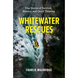 Whitewater Rescues: True Stories of Survival, Bravery, and Quick Thinking