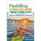 Paddling Long Island & New York City: The Best Sea Kayaking from Montauk to Manhasset Bay to Manhattan