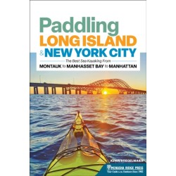 Paddling Long Island & New York City: The Best Sea Kayaking from Montauk to Manhasset Bay to Manhattan