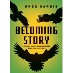Becoming Story: A Journey among Seasons, Places, Trees, and Ancestors
