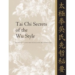 Tai Chi Secrets of the Wu Style: Chinese Classics, Translations, Commentary