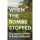 When the Bombs Stopped: The Legacy of War in Rural Cambodia