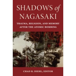 Shadows of Nagasaki: Trauma, Religion, and Memory After the Atomic Bombing