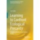 Learning to Confront Ecological Precarity: Engaging with More-than-human Worlds