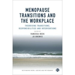 Menopause Transitions and the Workplace: Theorizing Transitions, Responsibilities and Interventions