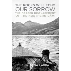 The Rocks Will Echo Our Sorrow: The Forced Displacement of the Northern Sami