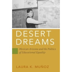 Desert Dreams: Mexican Arizona and the Politics of Educational Equality