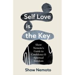 Self Love is the Key: Show Nemoto's Guide to Confidence & Spiritual Freedom (Stop Not Feeling Good Enough, Mental Wellness)
