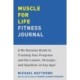 Muscle for Life Fitness Journal: A 12-Month Program for Transforming Your Body and Health at Any Age