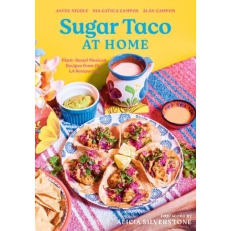 Sugar Taco at Home: Plant-Based Mexican Recipes from our L.A. Restaurant