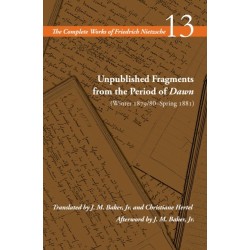 Unpublished Fragments from the Period of Dawn (Winter 1879/80–Spring 1881): Volume 13