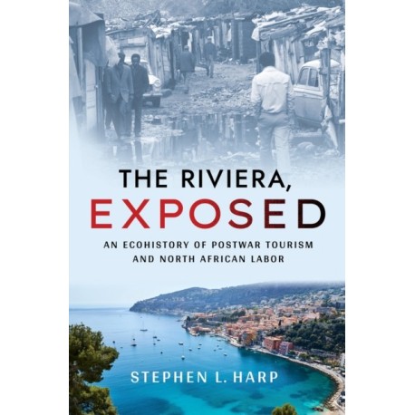 The Riviera, Exposed: An Ecohistory of Postwar Tourism and North African Labor
