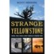 Strange Yellowstone: Weird, True Stories about America's Premier Park