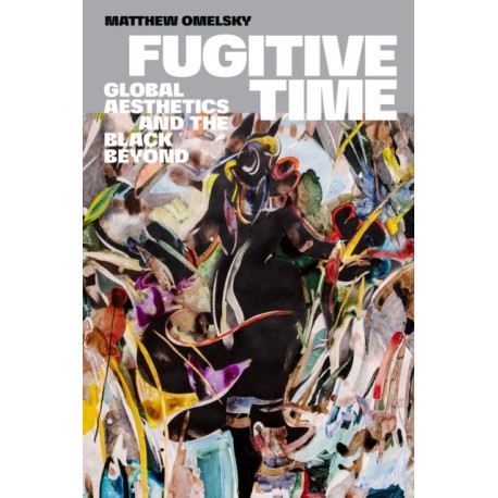 Fugitive Time: Global Aesthetics and the Black Beyond