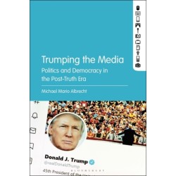 Trumping the Media: Politics and Democracy in the Post-Truth Era