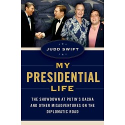 My Presidential Life: The Showdown at Putin's Dacha and Other Misadventures on the Diplomatic Road