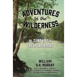 Adventures in the Wilderness: Or, Camp Life in the Adirondacks