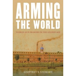 Arming the World: American Gun-Makers in the Gilded Age