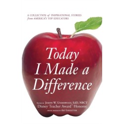 Today I Made a Difference: A Collection of Inspirational Stories from America's Top Educators
