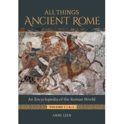 All Things Ancient Rome: An Encyclopedia of the Roman World [2 volumes]