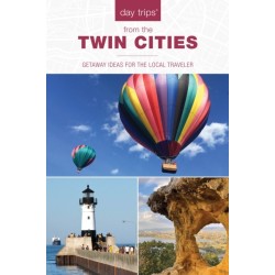 Day Trips® from the Twin Cities: Getaway Ideas for the Local Traveler
