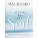Stories for Your Soul: Ordinary People. Extraordinary God. (40 Inspiring True Stories to Lift Your Spirit and Encourage Your Heart)