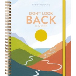 Don't Look Back Planner: A Yearlong Organizer for Getting Unstuck and Moving Forward with Passion and Purpose