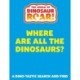 The World of Dinosaur Roar!: Where Are All The Dinosaurs?: A Search and Find Book