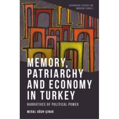 Memory, Patriarchy and Economy in Turkey: Narratives of Political Power