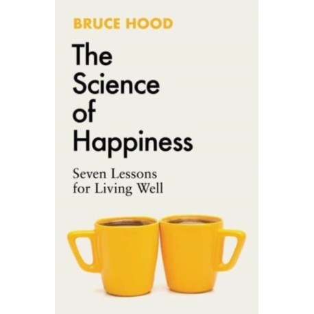 The Science of Happiness: Seven Lessons for Living Well