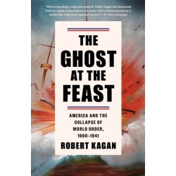 The Ghost at the Feast: America and the Collapse of World Order, 1900-1941
