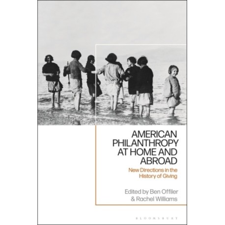 American Philanthropy at Home and Abroad: New Directions in the History of Giving