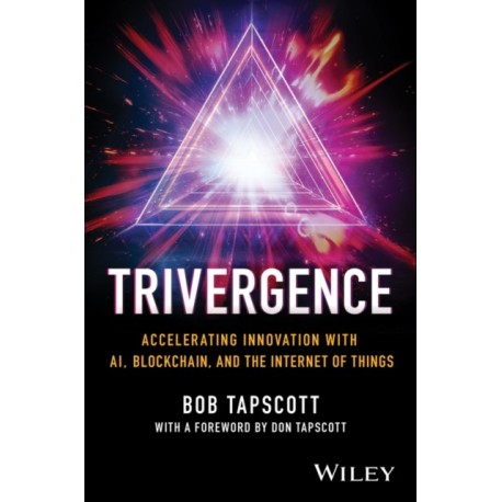 Trivergence: Accelerating Innovation with AI, Blockchain, and the Internet of Things