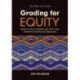 Grading for Equity: What It Is, Why It Matters, and How It Can Transform Schools and Classrooms