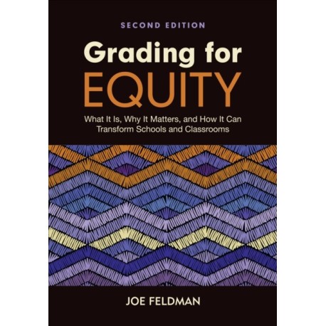 Grading for Equity: What It Is, Why It Matters, and How It Can Transform Schools and Classrooms