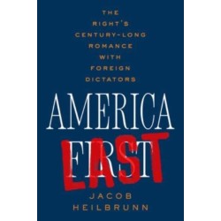 America Last: The Right's Century-Long Romance with Foreign Dictators