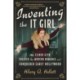Inventing the It Girl - How Elinor Glyn Created the Modern Romance and Conquered Early Hollywood: How Elinor Glyn Created the Modern Romance and Conquered Early Hollywood