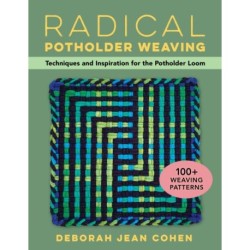 Radical Potholder Weaving: Techniques and Inspiration for the Potholder Loom- 100+ Weaving Patterns